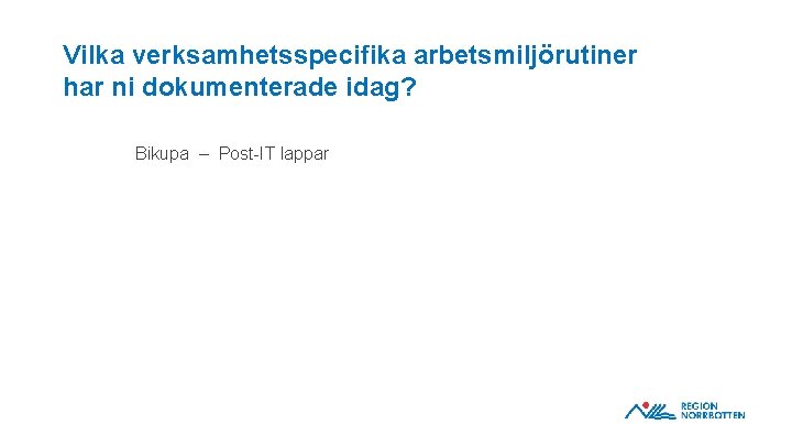 Vilka verksamhetsspecifika arbetsmiljörutiner har ni dokumenterade idag? Bikupa – Post-IT lappar 