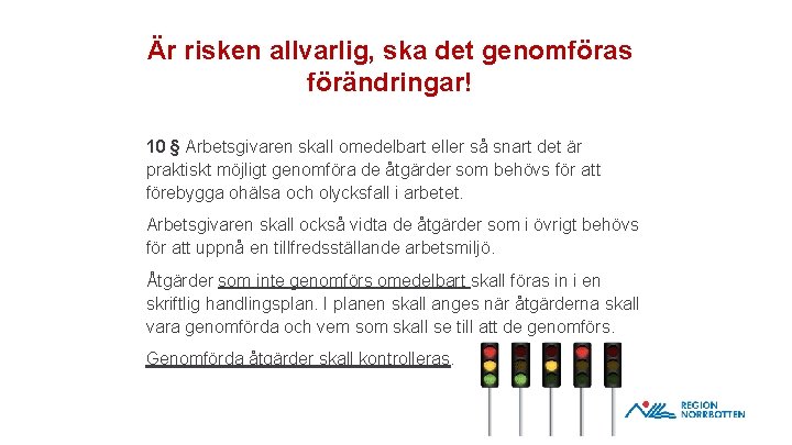 Är risken allvarlig, ska det genomföras förändringar! 10 § Arbetsgivaren skall omedelbart eller så