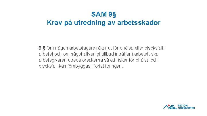 SAM 9§ Krav på utredning av arbetsskador 9 § Om någon arbetstagare råkar ut