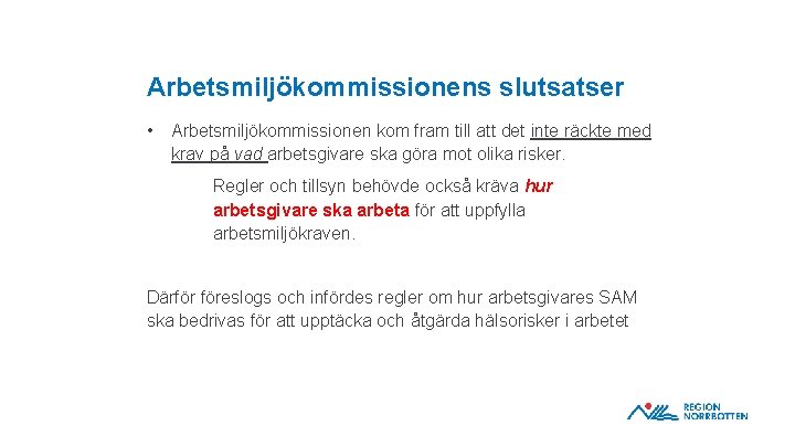 Arbetsmiljökommissionens slutsatser • Arbetsmiljökommissionen kom fram till att det inte räckte med krav på