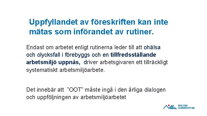 Uppfyllandet av föreskriften kan inte mätas som införandet av rutiner. Endast om arbetet enligt