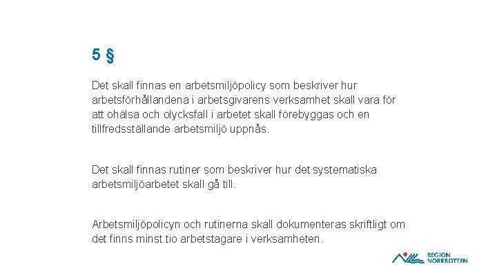 5§ Det skall finnas en arbetsmiljöpolicy som beskriver hur arbetsförhållandena i arbetsgivarens verksamhet skall