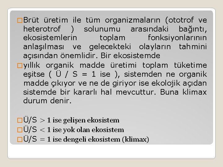 � Brüt üretim ile tüm organizmaların (ototrof ve heterotrof ) solunumu arasındaki bağıntı, ekosistemlerin