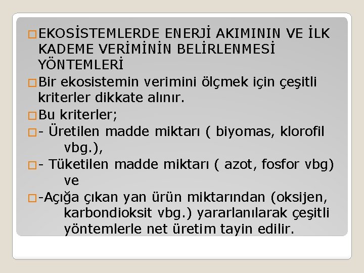 �EKOSİSTEMLERDE ENERJİ AKIMININ VE İLK KADEME VERİMİNİN BELİRLENMESİ YÖNTEMLERİ �Bir ekosistemin verimini ölçmek için