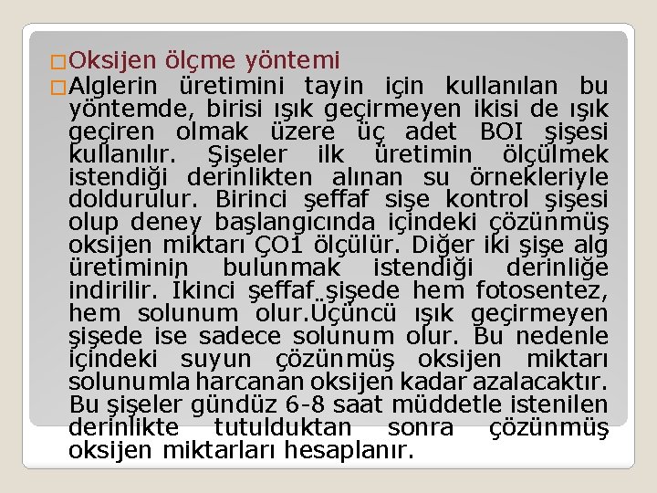 �Oksijen �Alglerin ölçme yöntemi üretimini tayin için kullanılan bu yöntemde, birisi ışık geçirmeyen ikisi