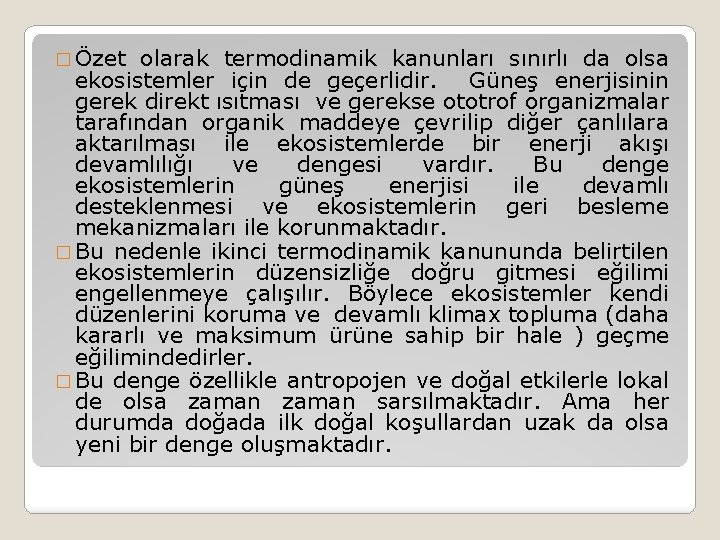 � Özet olarak termodinamik kanunları sınırlı da olsa ekosistemler için de geçerlidir. Güneş enerjisinin