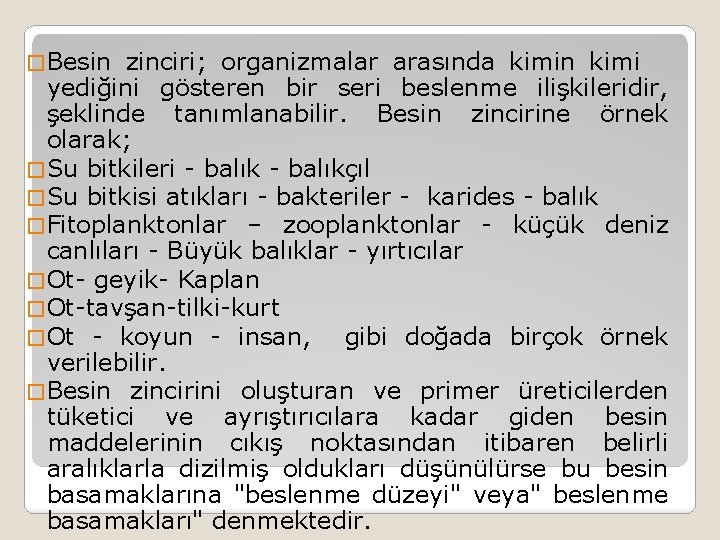 � Besin zinciri; organizmalar arasında kimin kimi yediğini gösteren bir seri beslenme ilişkileridir, şeklinde