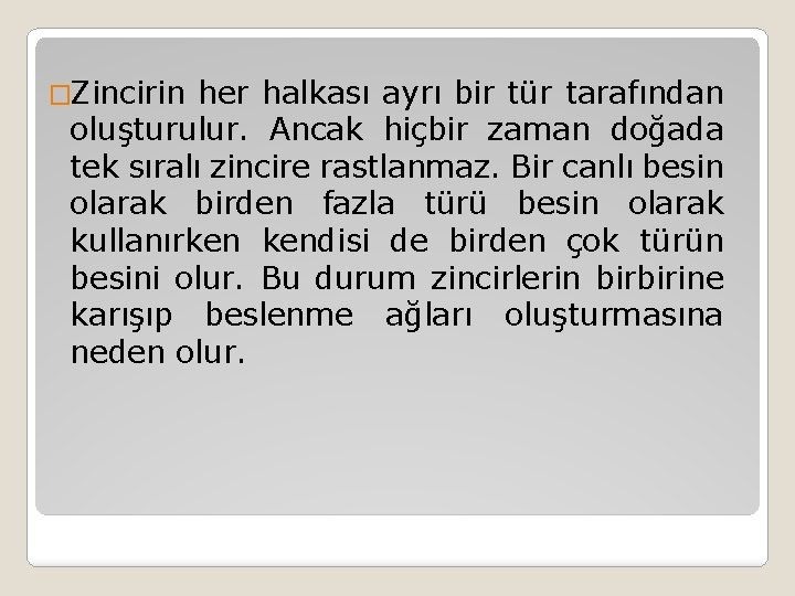 �Zincirin her halkası ayrı bir tür tarafından oluşturulur. Ancak hiçbir zaman doğada tek sıralı