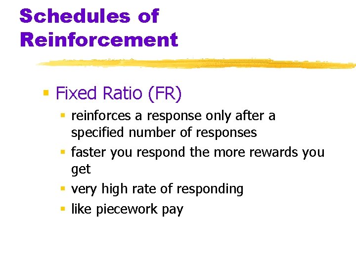 Schedules of Reinforcement § Fixed Ratio (FR) § reinforces a response only after a