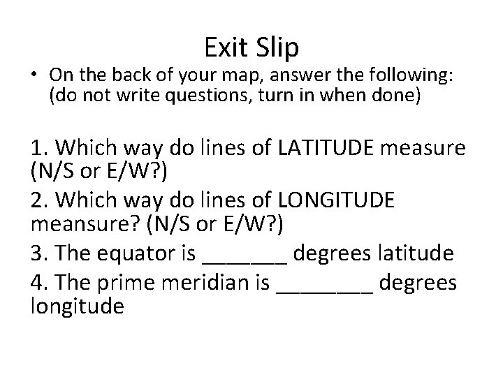Exit Slip • On the back of your map, answer the following: (do not Exit Slip • On the back of your map, answer the following: (do not