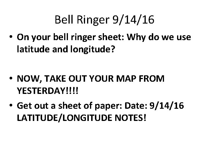 Bell Ringer 9/14/16 • On your bell ringer sheet: Why do we use latitude