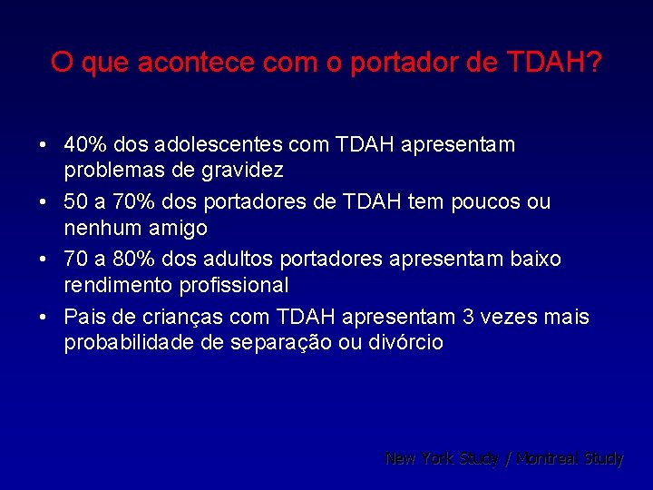 O que acontece com o portador de TDAH? • 40% dos adolescentes com TDAH