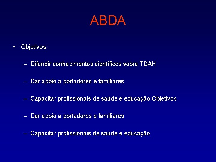 ABDA • Objetivos: – Difundir conhecimentos científicos sobre TDAH – Dar apoio a portadores