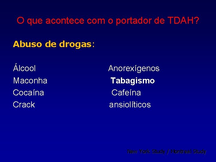 O que acontece com o portador de TDAH? Abuso de drogas: Álcool Maconha Cocaína