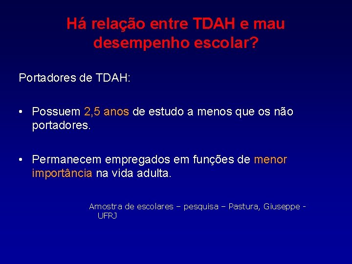 Há relação entre TDAH e mau desempenho escolar? Portadores de TDAH: • Possuem 2,