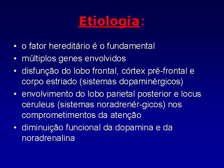 Etiologia: • o fator hereditário é o fundamental • múltiplos genes envolvidos • disfunção