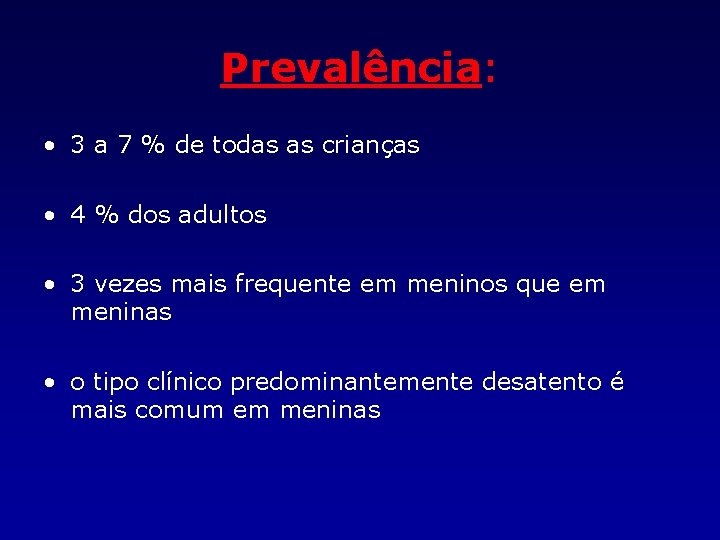 Prevalência: • 3 a 7 % de todas as crianças • 4 % dos