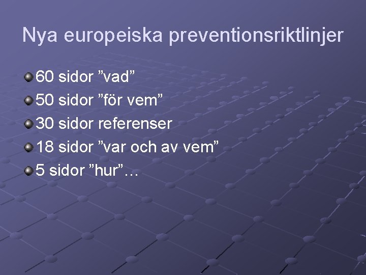 Nya europeiska preventionsriktlinjer 60 sidor ”vad” 50 sidor ”för vem” 30 sidor referenser 18