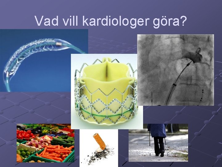 Vad vill kardiologer göra? 