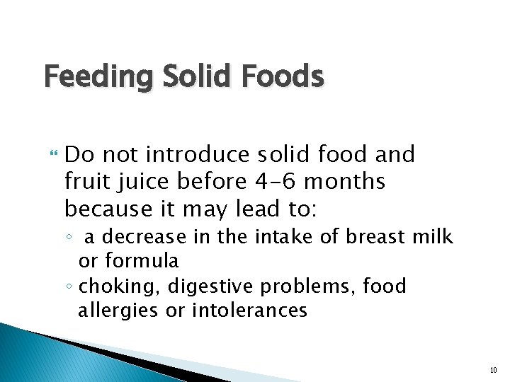 Feeding Solid Foods Do not introduce solid food and fruit juice before 4 -6