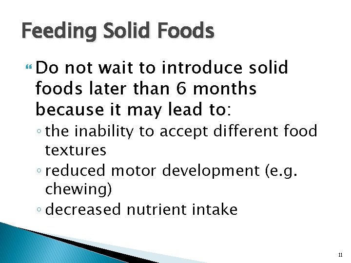 Feeding Solid Foods Do not wait to introduce solid foods later than 6 months