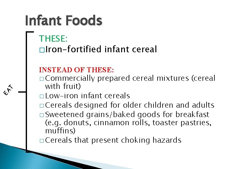 Infant Foods EA T THESE: � Iron-fortified infant cereal INSTEAD OF THESE: � Commercially