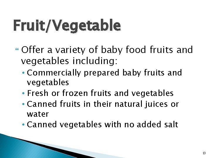 Fruit/Vegetable Offer a variety of baby food fruits and vegetables including: • Commercially prepared