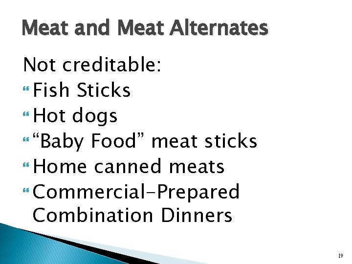 Meat and Meat Alternates Not creditable: Fish Sticks Hot dogs “Baby Food” meat sticks