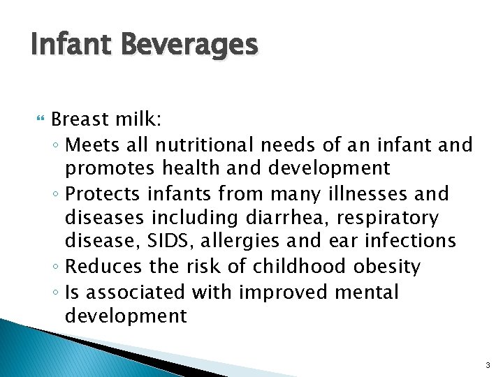 Infant Beverages Breast milk: ◦ Meets all nutritional needs of an infant and promotes