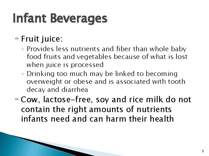 Infant Beverages Fruit juice: ◦ Provides less nutrients and fiber than whole baby food