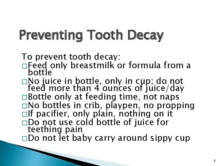 Preventing Tooth Decay To prevent tooth decay: � Feed only breastmilk or formula from