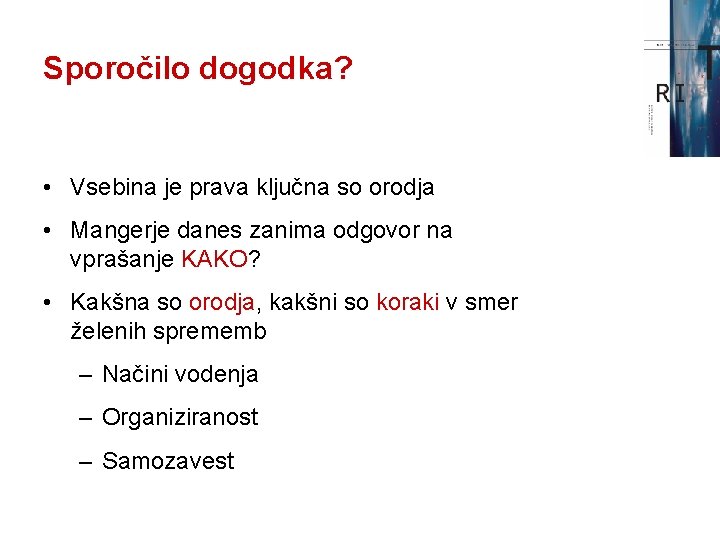 Sporočilo dogodka? • Vsebina je prava ključna so orodja • Mangerje danes zanima odgovor