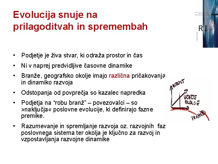 Evolucija snuje na prilagoditvah in spremembah • Podjetje je živa stvar, ki odraža prostor