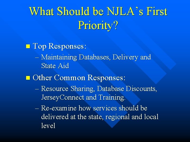 What Should be NJLA’s First Priority? n Top Responses: – Maintaining Databases, Delivery and