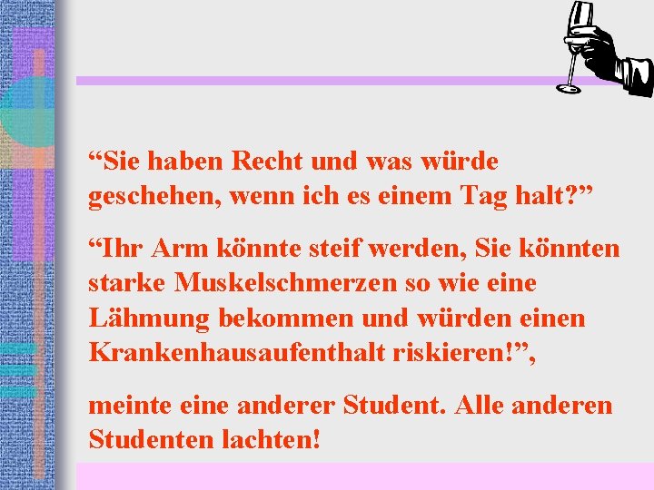 “Sie haben Recht und was würde geschehen, wenn ich es einem Tag halt? ”