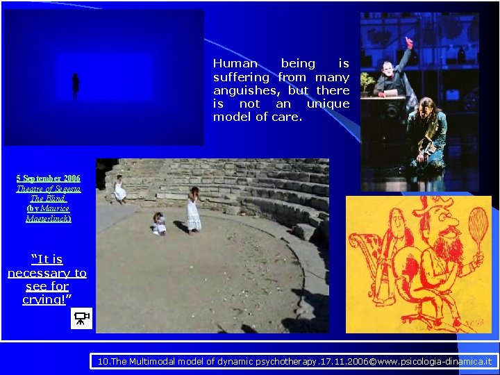 Human being is suffering from many anguishes, but there is not an unique model