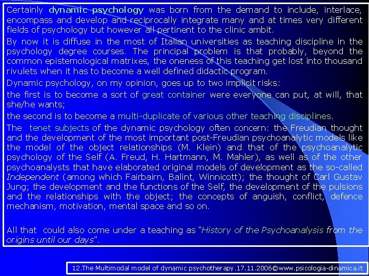 Certainly dynamic psychology was born from the demand to include, interlace, encompass and develop