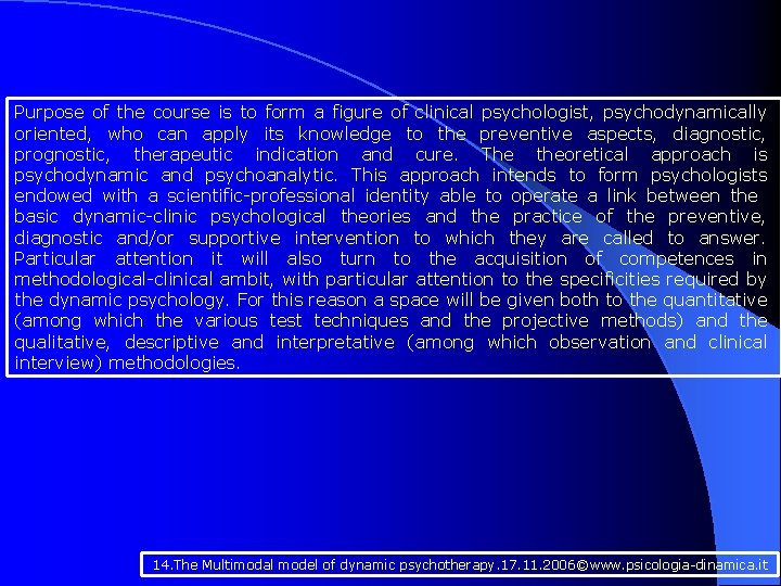Purpose of the course is to form a figure of clinical psychologist, psychodynamically oriented,