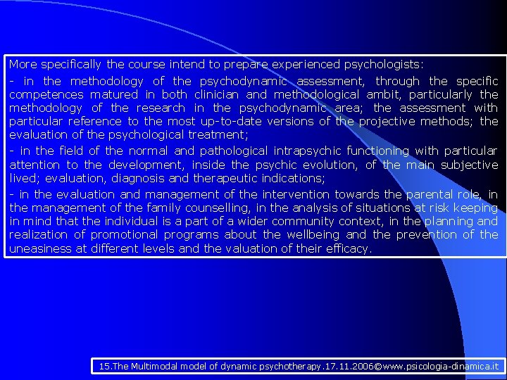 More specifically the course intend to prepare experienced psychologists: - in the methodology of