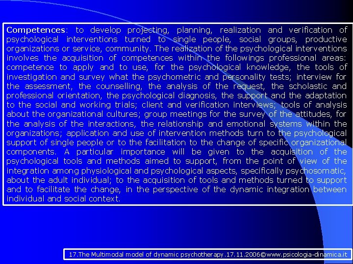 Competences: to develop projecting, planning, realization and verification of psychological interventions turned to single