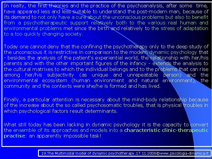 In realty, the first theories and the practice of the psychoanalysis, after some time,
