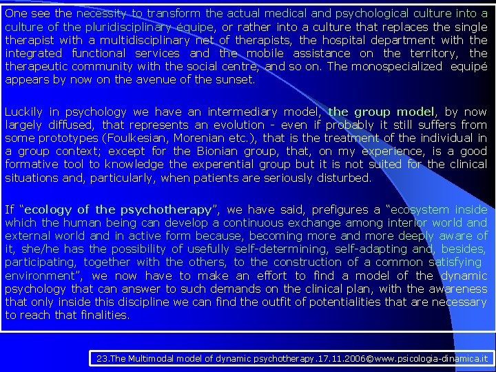 One see the necessity to transform the actual medical and psychological culture into a
