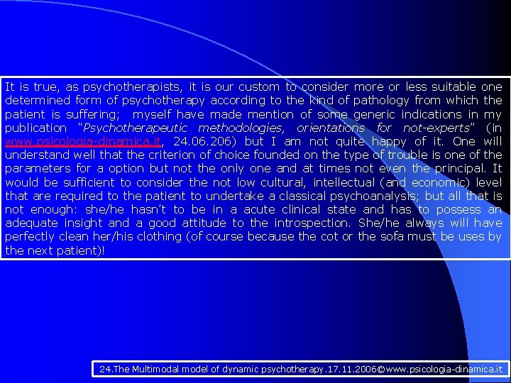 It is true, as psychotherapists, it is our custom to consider more or less