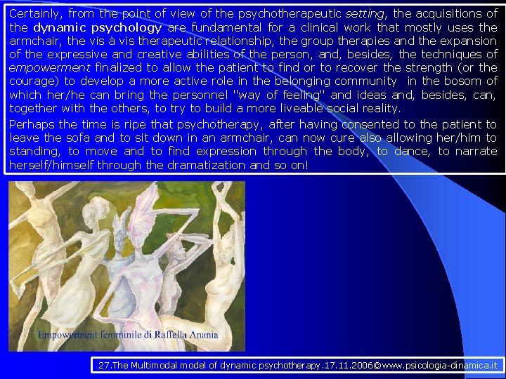 Certainly, from the point of view of the psychotherapeutic setting, the acquisitions of the