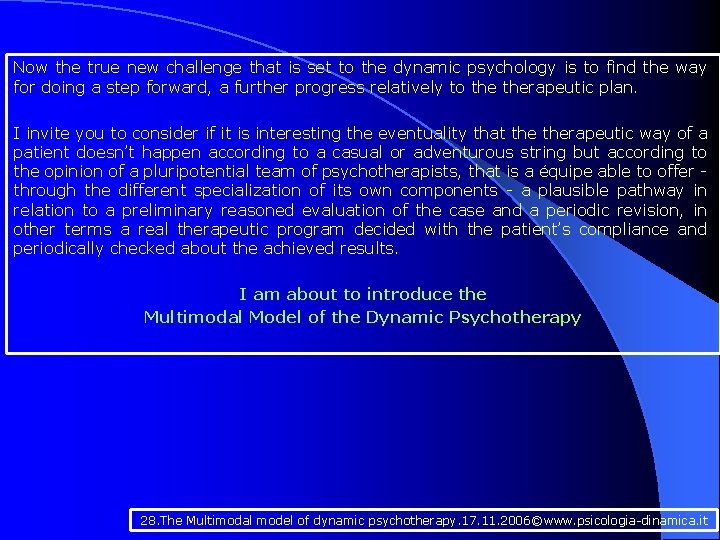 Now the true new challenge that is set to the dynamic psychology is to