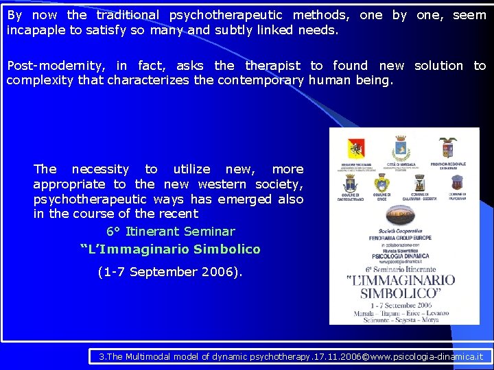 By now the traditional psychotherapeutic methods, one by one, seem incapaple to satisfy so