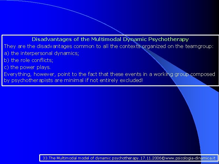 Disadvantages of the Multimodal Dynamic Psychotherapy They are the disadvantages common to all the