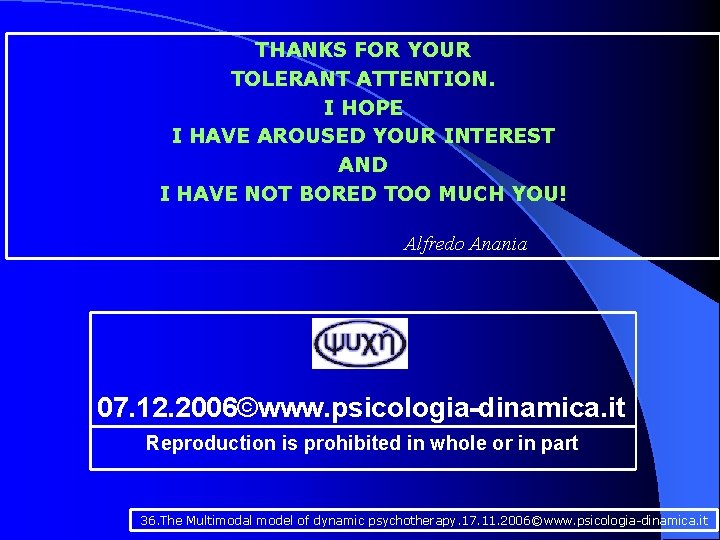 THANKS FOR YOUR TOLERANT ATTENTION. I HOPE I HAVE AROUSED YOUR INTEREST AND I