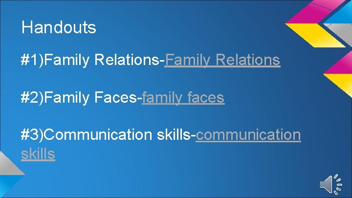 Handouts #1)Family Relations-Family Relations #2)Family Faces-family faces #3)Communication skills-communication skills 