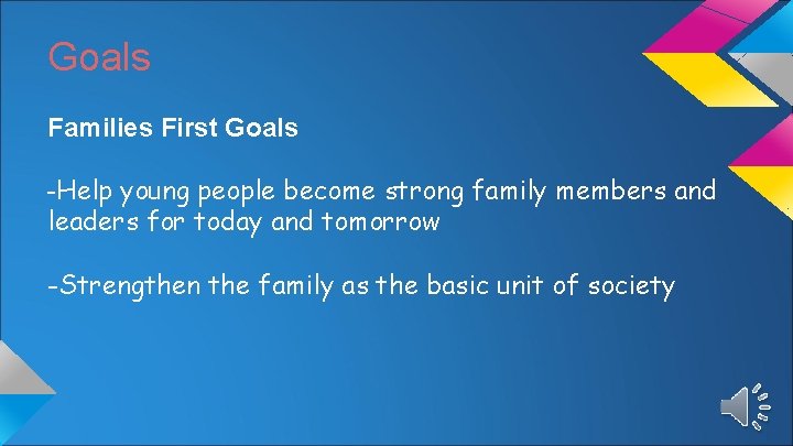 Goals Families First Goals -Help young people become strong family members and leaders for